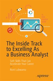 The Inside Track to Excelling As a Business Analyst : Soft Skills That Can Accelerate Your Career cover image
