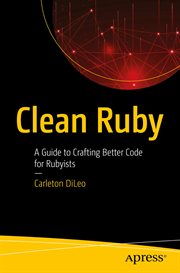 Clean Ruby : A Guide to Crafting Better Code for Rubyists cover image