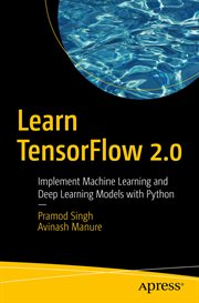 Learn TensorFlow 2.0 : Implement Machine Learning and Deep Learning Models with Python cover image
