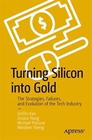 Turning Silicon into Gold : The Strategies, Failures, and Evolution of the Tech Industry cover image