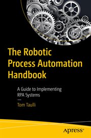The robotic process automation handbook : a guide to implementing RPA systems cover image