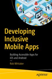 Developing Inclusive Mobile Apps : Building Accessible Apps for iOS and Android cover image