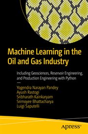 Machine learning in the oil and gas industry : including geosciences, reservoir engineering, and production engineering with Python cover image