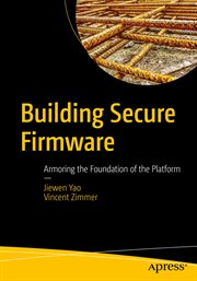Building secure firmware : armoring the foundation of the platform cover image