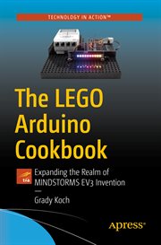 The LEGO Arduino cookbook : expanding the realm of MINDSTORMS EV3 invention cover image