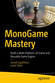 MonoGame mastery : build a multi-platform 2D game and reusable game engine cover image