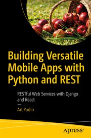 Building versatile mobile apps with Python and REST : RESTful web services with Django and React cover image