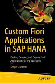 Custom Fiori applications in SAP HANA : design, develop, and deploy Fiori applications for the enterprise cover image