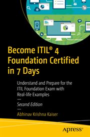 Become ITIL® 4 Foundation certified in 7 days : understand and prepare for the ITIL Foundation exam with real-life examples cover image