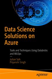 Data science solutions on Azure : tools and techniques using Databricks, Azure Synapse, and MLOps cover image