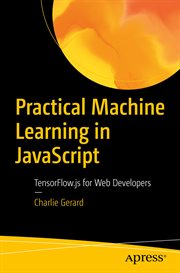 Practical machine learning in Javascript : tensorflow.js for web developers cover image