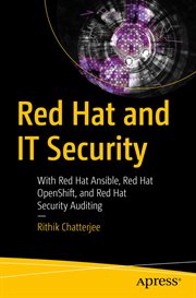 Red Hat and IT security : with Red Hat Ansible, Red Hat Openshift, and Red Hat security auditing cover image