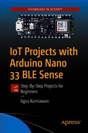 IoT projects with Arduino Nano 33 BLE Sense : step-by-step projects for beginners cover image