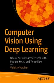 Computer vision using deep learning : neural network architectures with Python and Keras cover image