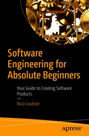 Software engineering for absolute beginners : your guide to creating software products cover image
