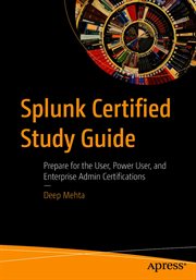 Splunk certified study guide : prepare for the User, Power User, and Enterprise Admin certifications cover image