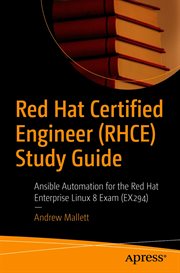 Red Hat Certified Engineer (RHCE) study guide : Ansible automation for the Red Hat Enterprise Linux 8 Exam (EX294) cover image