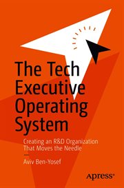 The Tech Executive Operating System : Creating an R&D Organization That Moves the Needle cover image