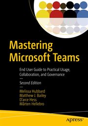 Mastering Microsoft Teams : end user guide to practical usage, collaboration, and governance cover image