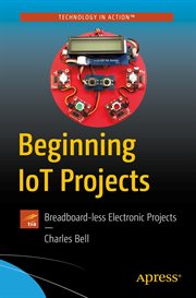 Beginning IoT Projects : Breadboard-less Electronic Projects cover image
