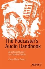 The Podcaster's Audio Handbook : A Technical Guide for Creative People cover image