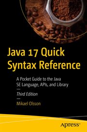 Java 17 Quick Syntax Reference : A Pocket Guide to the Java SE Language, APIs, and Library cover image