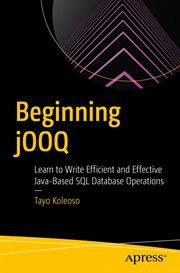 Beginning jOOQ : Learn to Write Efficient and Effective Java-Based SQL Database Operations cover image