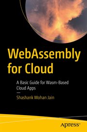 Webassembly for cloud : a basic guide for Wasm-based cloud apps cover image