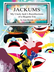 Jackums. My Uncle Jack's Recollections of a Bygone Era cover image