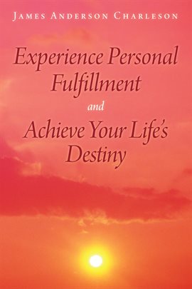 Cover image for Experience Personal Fulfillment and Achieve Your Life'S Destiny