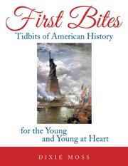 First bites. Tidbits of American History for the Young and Young at Heart cover image