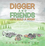 Digger and friends. Let's Build a House cover image