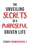 The unveiling secrets of a purposeful driven life cover image