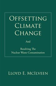 Offsetting climate change. And Resolving the Nuclear Waste Contamination cover image