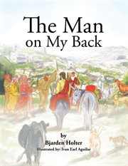 The man on my back. Jesus and His Four-Legged Helpers cover image