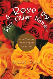 A rose by any other name.... A Collection of Thoughts in Verse cover image