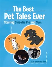 The best pet tales ever. Starring Sweetie Pie and Sam cover image