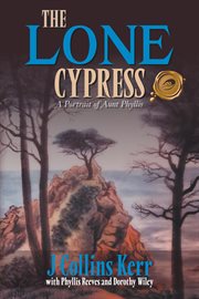 The lone cypress. A Portrait of Aunt Phyllis cover image