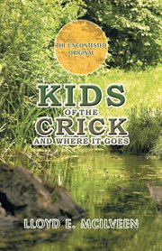 Kids of the crick. And Where It Goes cover image