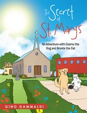The secret at St. Marys : an adventure with Cosmo the dog and Bronte the cat cover image