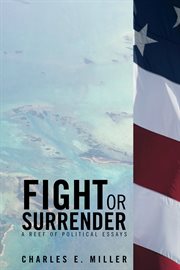 Fight or Surrender : A Reef of Political Essays cover image