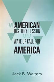 An american history lesson and a wake up call for america cover image
