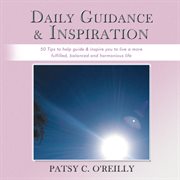 Daily guidance & inspiration. 50 Tips to Help Guide & Inspire You to Live a More Fulfilled, Balanced and Harmonious Life cover image