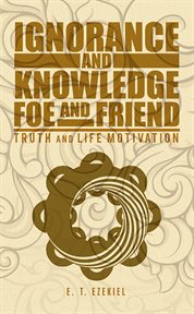 Ignorance and knowledge foe and friend. Truth and Life Motivation cover image