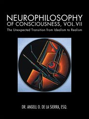 Neurophilosophy of consciousness, vol.vii. The Unexpected Transition from Idealism to Realism cover image