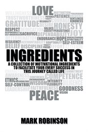 Ingredients. A Collection of Motivational Ingredients to Facilitate Your Every Success in This Journey Called Lif cover image