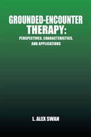 Grounded-encounter therapy. Perspectives, Characteristics, and Applications cover image
