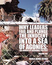 Why leaders fail and plunge the innocent into a sea of agonies. The Danger of Abnormal Politics cover image