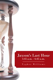 Jaxson's last hour. 5:45 A.M. - 6:45 A.M cover image
