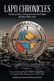 LAPD chronicles : the war on drugs: a personal account of how it began and why it makes sense cover image